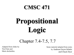 CMSC 471  Propositional Logic Chapter 7.4-7.5, 7.7 Adapted from slides by Tim Finin and Marie desJardins.  Some material adopted from notes by Andreas Geyer-Schulz  and Chuck Dyer.