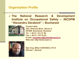 Organization Profile  The  National Research & Development Institute on Occupational Safety – INCDPM ”Alexandru Darabont” – Bucharest Contact data: 35A, Ghencea Blvd., Sector 6, 061695, Bucharest,