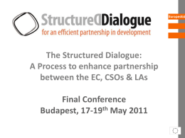 EuropeAid  The Structured Dialogue: A Process to enhance partnership between the EC, CSOs & LAs Final Conference Budapest, 17-19th May 2011