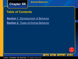 Chapter 44  Animal Behavior  Table of Contents Section 1 Development of Behavior Section 2 Types of Animal Behavior.