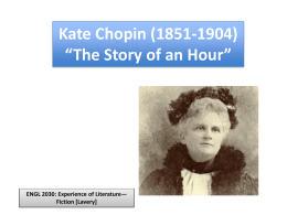 Kate Chopin (1851-1904) “The Story of an Hour”  ENGL 2030: Experience of Literature— Fiction [Lavery]