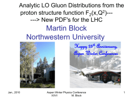 Analytic LO Gluon Distributions from the proton structure function F2(x,Q2)-----> New PDF's for the LHC  Martin Block Northwestern University Happy 25th Anniversary, Aspen Winter Conferences  Jan.,