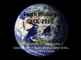 Earth History GEOL 2110 Lecture 7 Fundamentals of Stratigraphy I Geologic Time Scale, Stratigraphic Units, Sedimentary Facies.