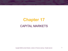 Chapter 17 CAPITAL MARKETS  Copyright ©2005 by South-Western, a division of Thomson Learning.