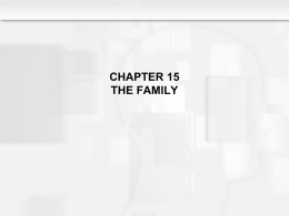 CHAPTER 15 THE FAMILY Learning Objectives  • How is the family viewed by the family • •  systems theory? How do individual family systems change? What social.