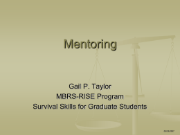 Mentoring  Gail P. Taylor MBRS-RISE Program Survival Skills for Graduate Students  05/25/2007 Acknowledgements   Mentoring- How to develop successful mentor behaviors.