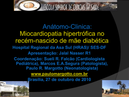 Anátomo-Clinica: Miocardiopatia hipertrófica no recém-nascido de mãe diabética Hospital Regional da Asa Sul (HRAS)/ SES-DF Apresentação: Jalal Nasser R1 Coordenação: Sueli R.