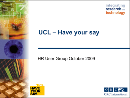 UCL – Have your say  HR User Group October 2009 Background and methodology   Survey ran from the 9 – 27 March    This was.