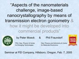 “Aspects of the nanomaterials challenge, image-based nanocrystallography by means of transmission electron goniometry & how it might be developed into commercial products” by Peter Moeck PSU, Dep.