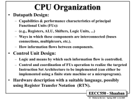 CPU Organization • Datapath Design: – Capabilities & performance characteristics of principal Functional Units (FUs): – (e.g., Registers, ALU, Shifters, Logic Units, ...) – Ways.