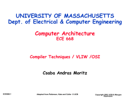 UNIVERSITY OF MASSACHUSETTS Dept. of Electrical & Computer Engineering Computer Architecture ECE 668  Compiler Techniques / VLIW /OSI  Csaba Andras Moritz  ECE668.1  Adapted from Patterson, Katz and.