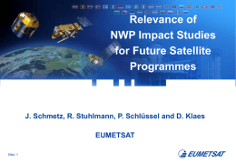 Relevance of NWP Impact Studies for Future Satellite Programmes  J. Schmetz, R. Stuhlmann, P.