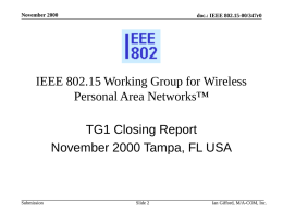 November 2000  doc.: IEEE 802.15-00/347r0  IEEE 802.15 Working Group for Wireless Personal Area Networks&trade; TG1 Closing Report November 2000 Tampa, FL USA  Submission  Slide 2  Ian Gifford, M/A-COM,