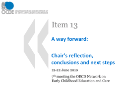 Item 13 A way forward:  Chair’s reflection, conclusions and next steps 21-22 June 2010 7th meeting the OECD Network on Early Childhood Education and Care.