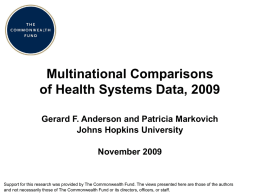 Multinational Comparisons of Health Systems Data, 2009 Gerard F. Anderson and Patricia Markovich Johns Hopkins University November 2009  Support for this research was provided by.