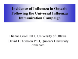 Incidence of Influenza in Ontario Following the Universal Influenza Immunization Campaign  Dianne Groll PhD, University of Ottawa David J Thomson PhD, Queen’s University CPHA 2005