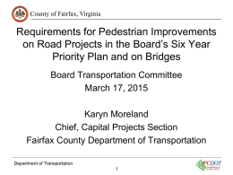 County of Fairfax, Virginia  Requirements for Pedestrian Improvements on Road Projects in the Board’s Six Year Priority Plan and on Bridges Board Transportation Committee March.