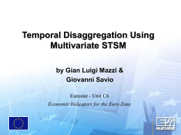 Temporal Disaggregation Using Multivariate STSM by Gian Luigi Mazzi & Giovanni Savio Eurostat - Unit C6 Economic Indicators for the Euro Zone.