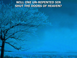 WILL ONE UN-REPENTED SIN SHUT THE DOORS OF HEAVEN? 1 Peter 3:15 But sanctify the Lord God in your hearts, and always.