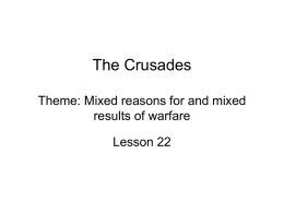 The Crusades Theme: Mixed reasons for and mixed results of warfare Lesson 22