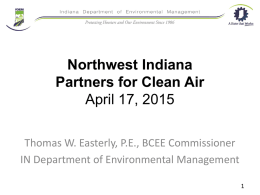 Northwest Indiana Partners for Clean Air April 17, 2015 Thomas W. Easterly, P.E., BCEE Commissioner IN Department of Environmental Management.