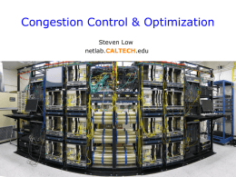Congestion Control & Optimization Steven Low netlab.CALTECH.edu Goal of tutorial Top-down summary of congestion control on Internet Introduction to mathematical models of congestion control Illustration of theory-guided.