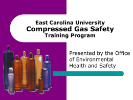 East Carolina University  Compressed Gas Safety Training Program  Presented by the Office of Environmental Health and Safety.