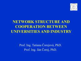 NETWORK STRUCTURE AND COOPERATION BETWEEN UNIVERSITIES AND INDUSTRY Prof. Ing. Tatiana Čorejová, PhD. Prof.