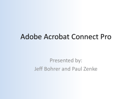Adobe Acrobat Connect Pro Presented by: Jeff Bohrer and Paul Zenke Today’s Agenda • Getting started with Adobe Connect • Q&A.