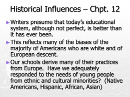 Historical Influences – Chpt. 12 ► Writers  presume that today’s educational system, although not perfect, is better than it has ever been. ► This reflects.
