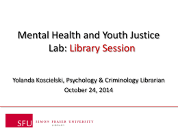 Mental Health and Youth Justice Lab: Library Session Yolanda Koscielski, Psychology & Criminology Librarian October 24, 2014