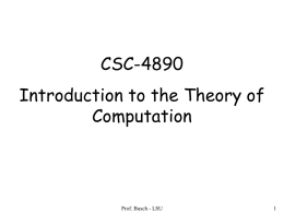 CSC-4890 Introduction to the Theory of Computation  Prof. Busch - LSU General Info about Course Instructor: Konstantin Busch Book: Introduction to the Theory of Computation Michael Sipser,