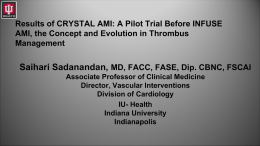 Results of CRYSTAL AMI: A Pilot Trial Before INFUSE AMI, the Concept and Evolution in Thrombus Management  Saihari Sadanandan, MD, FACC, FASE, Dip.