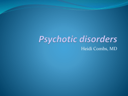 Heidi Combs, MD At the end of this session you will be able to:  Appreciate the prevalence of various psychotic  illnesses  Describe.