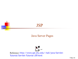 JSP Java Server Pages  Reference: http://www.apl.jhu.edu/~hall/java/ServletTutorial/Servlet-Tutorial-JSP.html 7-Nov-15 A “Hello World” servlet (from the Tomcat installation documentation)  public class HelloServlet extends HttpServlet { public void doGet(HttpServletRequest request, HttpServletResponse.