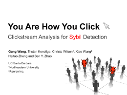 You Are How You Click Clickstream Analysis for Sybil Detection Gang Wang, Tristan Konolige, Christo Wilson†, Xiao Wang‡ Haitao Zheng and Ben Y.