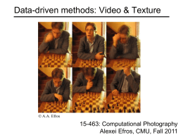 Data-driven methods: Video & Texture  © A.A. Efros  15-463: Computational Photography Alexei Efros, CMU, Fall 2011