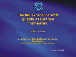 The IMF experience with  quality assurance framework April, 27, 2006  Conference on Data Quality for International Organizations (Committee for the Coordination of Statistical Activities)  Lucie Laliberté.