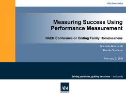 Measuring Success Using Performance Measurement NAEH Conference on Ending Family Homelessness Michelle Abbenante Brooke Spellman February 8, 2008