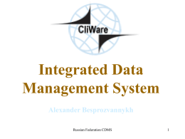 Integrated Data Management System Alexander Besprozvannykh Russian Federation CDMS CliWare line • CliWare Lite (Climate data management system) • CliWare Real-Time (GTS data management system) •