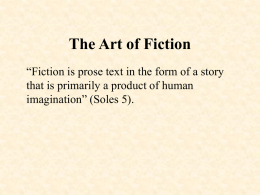 The Art of Fiction “Fiction is prose text in the form of a story that is primarily a product of human imagination” (Soles.