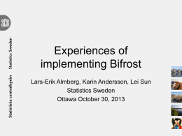 Experiences of implementing Bifrost Lars-Erik Almberg, Karin Andersson, Lei Sun Statistics Sweden Ottawa October 30, 2013