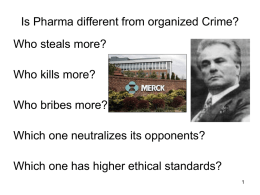 Is Pharma different from organized Crime? Who steals more? Who kills more?  Who bribes more? Which one neutralizes its opponents? Which one has higher ethical.
