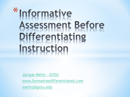 *  Jacque Melin – GVSU www.formativedifferentiated.com melinj@gvsu.edu * Anything about “informative assessment.”  * *By the end of this workshop,  you should be able to say…  *I.
