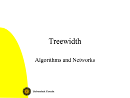Treewidth Algorithms and Networks Overview • Historic introduction: Series parallel graphs • Dynamic programming on trees • Dynamic programming on series parallel graphs • Treewidth • Dynamic.