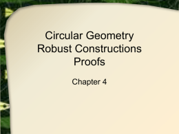 Circular Geometry Robust Constructions Proofs Chapter 4 Axiom Systems: Ancient and Modern Approaches • Euclid’s definitions  A point is that which has no part  A.