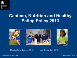 Canteen, Nutrition and Healthy Eating PolicyW Title of Presentation  Effective Date: October 2013 DEPARTMENT OF EDUCATION  Next Review Date: 2015 www.education.nt.gov.au.