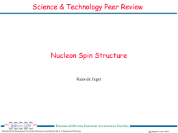 Science & Technology Peer Review  Nucleon Spin Structure Kees de Jager  Thomas Jefferson National Accelerator Facility Operated by the Southeastern Universities Research Association for.