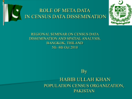 ROLE OF META DATA IN CENSUS DATA DISSEMINATION  REGIONAL SEMINAR ON CENSUS DATA DISSEMINATION AND SPATIAL ANALYSIS, BANGKOK, THILAND 5th -8th Oct 2010  By HABIB ULLAH KHAN POPULATION.