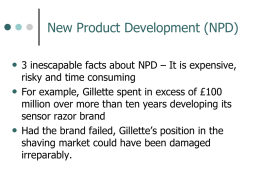New Product Development (NPD) • 3 inescapable facts about NPD – It is expensive, • •  risky and time consuming For example, Gillette spent in.